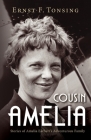 Cousin Amelia: Stories of Amelia Earhart's Adventurous Family By Ernst F. Tonsing Cover Image