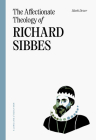 The Affectionate Theology of Richard Sibbes Cover Image