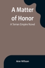 A Matter of Honor: A Terran Empire novel By Ann Wilson Cover Image