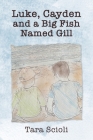 Luke, Cayden and a Big Fish Named Gill: Scioli Adventures Cover Image