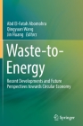 Waste-To-Energy: Recent Developments and Future Perspectives Towards Circular Economy By Abd El-Fatah Abomohra (Editor), Qingyuan Wang (Editor), Jin Huang (Editor) Cover Image