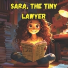 Sara, the Tiny Lawyer: Inspiring Tales for kids of Courage and Justice Cover Image