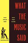 What the Music Said: Black Popular Music and Black Public Culture By Mark Anthony Neal Cover Image