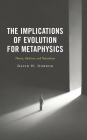 The Implications of Evolution for Metaphysics: Theism, Idealism, and Naturalism By David H. Gordon Cover Image