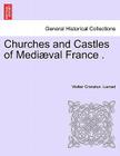 Churches and Castles of Medi Val France . By Walter Cranston Larned Cover Image