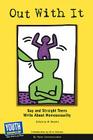 Out with It: Gay and Straight Teens Write about Homosexuality By Communication Youth Communication, Al Desetta (Editor), Eric Marcus (Introduction by) Cover Image