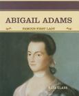 Abigail Adams: Famous First Lady (Famous People in American History) By Maya Glass Cover Image