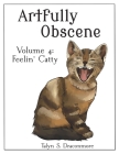 Artfully Obscene Volume 4: Feelin' Catty Cover Image