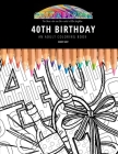 40th Birthday: AN ADULT COLORING BOOK: An Awesome Coloring Book For Adults By Maddy Gray Cover Image