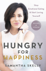 Hungry for Happiness, Revised and Updated: Stop Emotional Eating & Start Loving Yourself Cover Image