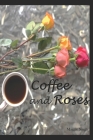 Coffee and Roses By Maggie Singh Cover Image