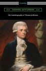 The Autobiography of Thomas Jefferson By Thomas Jefferson Cover Image