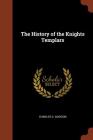 The History of the Knights Templars By Charles G. Addison Cover Image
