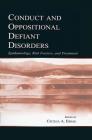 Conduct and Oppositional Defiant Disorders: Epidemiology, Risk Factors, and Treatment By Cecilia A. Essau (Editor) Cover Image