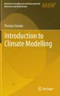 Introduction to Climate Modelling (Advances in Geophysical and Environmental Mechanics and Math) By Thomas Stocker Cover Image