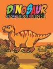Dinosaur Coloring Books for Kids 3-8: Fantastic Dinosaur Coloring Kids Book with 50 Diplodocus, Tyrannosaurus, Apatosaurus, Mosasaur, Protoceratops, B By A. Design Creation Cover Image