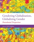 Gendering Globalization, Globalizing Gender: Postcolonial Perspectives By Gul Caliskan (Editor) Cover Image