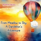 From Meadow to Sky - A Dandelion's Adventure By Shukhrat Gafurov Cover Image