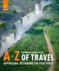 The Rough Guide to the A-Z of Travel (Inspirational Destinations for Every Budget) By Rough Guides Cover Image
