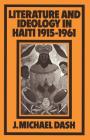 Literature and Ideology in Haiti, 1915-1961 By J. Michael Dash Cover Image