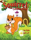 Squirrel coloring book for kids: Amazing and Cute Squirrel for Girls & Boys Coloring Age 4-8 Happy and Cute Little Squirrel for Kids Funny Squirrel Ac Cover Image