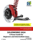 Solidworks 2024: A Power Guide for Beginners and Intermediate Users Cover Image