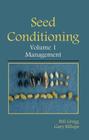 Seed Conditioning, Volume 1: Management: A Practical Advanced-Level Guide By Bill R. Gregg, Gary L. Billups Cover Image