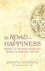 The Road to Happiness: Words of Wisdom from the World's Happiest Nation By Gyonpo Tshering, Margaret Gee (Editor) Cover Image