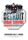 Detroit Urban Survival Chronicles: Protection Survivor Stories of Domestic Abuse, Theft, Robbery, and Violence By Dale C. Brown Cover Image