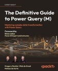 The Definitive Guide to Power Query (M): Mastering Complex Data Transformation with Power Query Cover Image