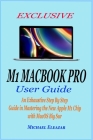 Exclusive M1 Macbook Pro User Guide: An Exhaustive Step By Step Guide in Mastering the New Apple M1 Chip with MacOS Big Sur Cover Image