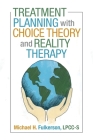 Treatment Planning with Choice Theory and Reality Therapy By Michael H. Fulkerson Lpcc-S Cover Image