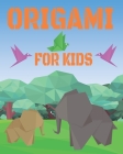 Origami For Kids: Origami book, Easy Origami For Kids, Origami For Beginners By Ana Zour Cover Image