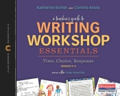A Teacher's Guide to Writing Workshop Essentials: Time, Choice, Response: The Classroom Essentials Series By Katherine Bomer, Katie Wood Ray (Editor), Corinne Arens Cover Image