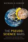 The Pseudoscience Wars: Immanuel Velikovsky and the Birth of the Modern Fringe By Michael D. Gordin Cover Image