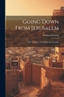 Going Down From Jerusalem: The Narrative of a Sentimental Traveller Cover Image