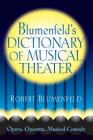 Blumenfeld's Dictionary of Musical Theater: Opera, Operetta, Musical Comedy (Limelight) By Robert Blumenfeld Cover Image