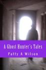 A Ghost Hunter's Tales: Vol. 1 By Patty A. Wilson Cover Image