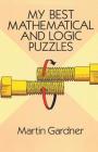 My Best Mathematical and Logic Puzzles By Martin Gardner Cover Image