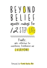 Beyond Belief: Agnostic Musings for 12 Step Life Cover Image