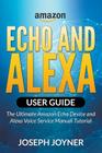 Amazon Echo and Alexa User Guide: The Ultimate Amazon Echo Device and Alexa Voice Service Manual Tutorial Cover Image