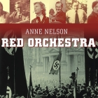 Red Orchestra Lib/E: The Story of the Berlin Underground and the Circle of Friends Who Resisted Hitler By Anne Nelson, Anne Nelson (Read by) Cover Image
