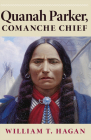 Quanah Parker, Comanche Chief: Volume 6 (Oklahoma Western Biographies #6) By William T. Hagan Cover Image