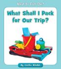 What Shall I Pack for Our Trip? (What to Put On?) By Cecilia Minden Cover Image