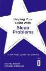 Helping Your Child with Sleep Problems: A self-help guide for parents By Rachel Hiller, Michael Gradisar Cover Image