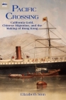 Pacific Crossing: California Gold, Chinese Migration, and the Making of Hong Kong By Elizabeth Sinn Cover Image