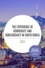 The Experience of Democracy and Bureaucracy in South Korea (Public Policy and Governance) By Tobin Im (Editor), Evan Berman Cover Image