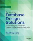 Beginning Database Design Solutions: Understanding and Implementing Database Design Concepts for the Cloud and Beyond By Rod Stephens Cover Image
