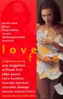 Love's Fire: Seven New Plays Inspired by Seven Shakespearean Sonnets By Eric Bogosian, William Finn, Marsha Norman Cover Image
