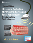 Ultrasound Evaluation of Peripheral Nerves and Focal Neuropathies, Second Edition: Correlation with Electrodiagnosis By Jeffrey A. Strakowski Cover Image